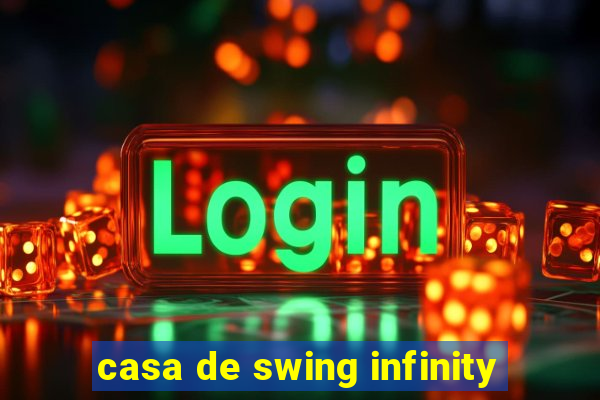 casa de swing infinity